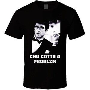Scarface Classic Movie T Shirt Chu Gotta a Problem Al Pacino 91